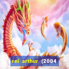 rei arthur (2004 assistir online)